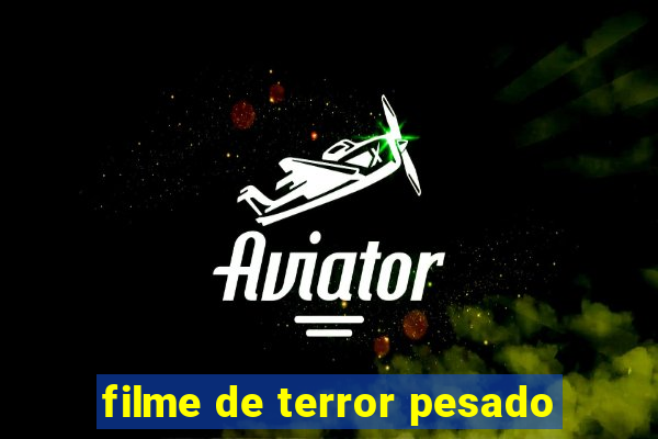 filme de terror pesado